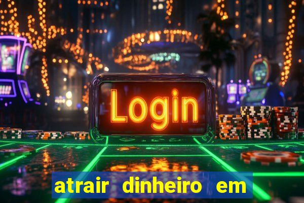 atrair dinheiro em 2 dias